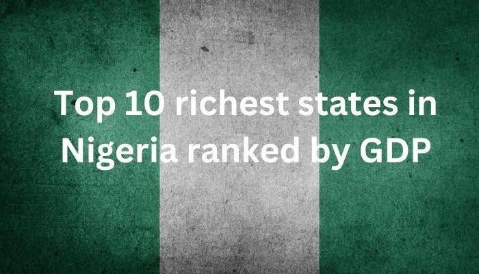 Top 10 Richest States In Nigeria (2025): Economy, Gdp & Key Industries