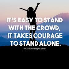 The Courage To Stand Alone